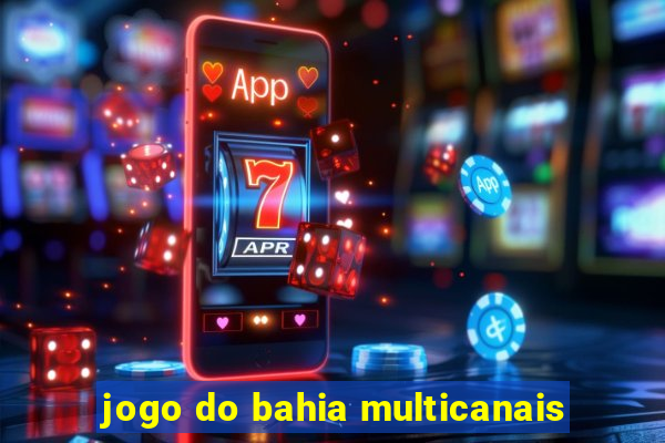 jogo do bahia multicanais